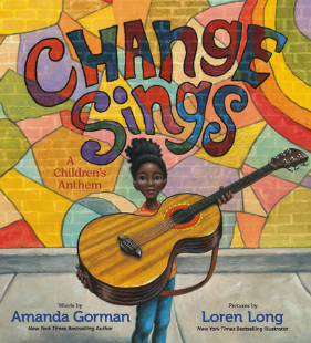 Book cover of Change Sings by Amanda Gorman, illustrations by Loren Long.